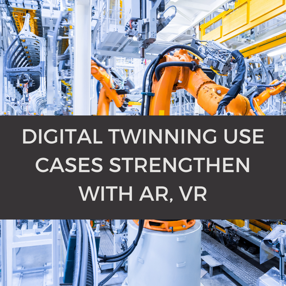 Digital Twinning Use Cases Strengthen With AR VR AREA