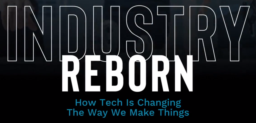Industry Reborn – how tech is changing the way we make things ...