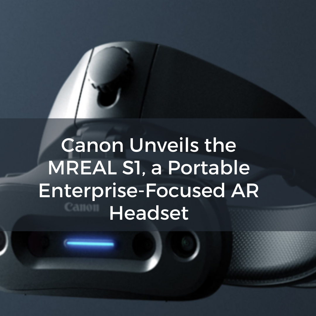 Canon Unveils the MREAL S1, a Portable Enterprise-Focused AR Headset - AREA