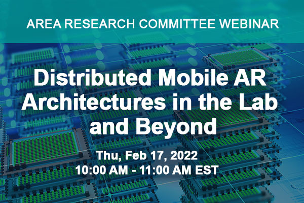 AREA Research Committee Webinar | Distributed Mobile AR Architectures in the Lab and Beyond